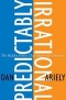 Predictably Irrational: The Hidden Forces That Shape Our Decisions